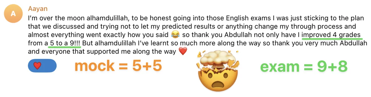 Message from Aayan: not only have I improved 4 grades from a 5 to a 9. The labels on the image say mock = 5+5 and exam = 9+8.